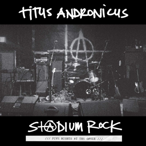 TITUS ANDRONICUS - STADIUM ROCK - FIVE NIGHTS AT THE OPERATITUS ANDRONICUS - STADIUM ROCK - FIVE NIGHTS AT THE OPERA.jpg